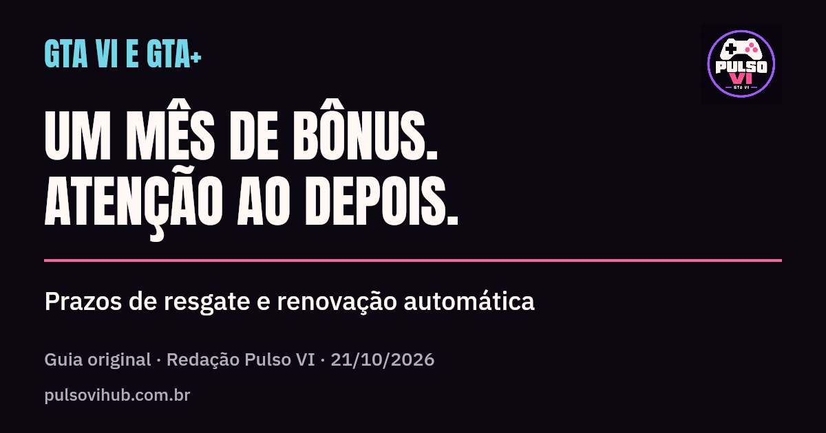 Arte original Pulso VI: GTA VI e GTA+, um mês de bônus e atenção à renovação automática. Não é uma imagem do jogo.